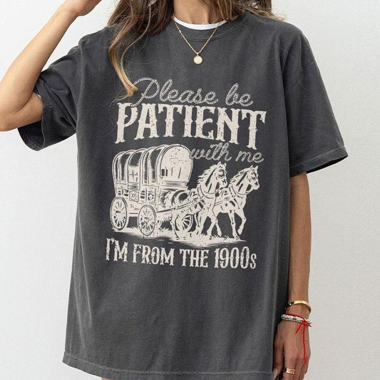 Please Be Patient With Me I'm From The 1900s Shirt, Funny Graphic Shirt, Funny Retro Shirt, 1900s Graphic Tee, Meme Graphic Tees, Retro Mom Shirt, Funny Trending Shirt, I'm From The 1900s, Comfort Women Top