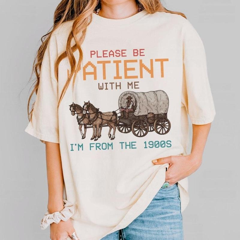 Please Be Patient With Me Shirt, I'm From The 1900s Shirt, Western Graphic T-shirt, Retro Shirt For Women, Gift For Her, Funny Trending Shirt, Country Shirt, 1900s Graphic Tee, Funny Shirt For Her, Retro Women Tops