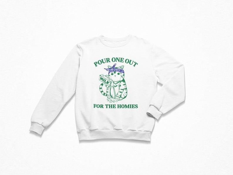 Pour One Out For The Homies, Women's Sweatshirt, Trendy Crewneck, Funny Sweatshirt, Meme Sweatshirt, Funny Cat Sweatshirt, Sarcastic, Cute