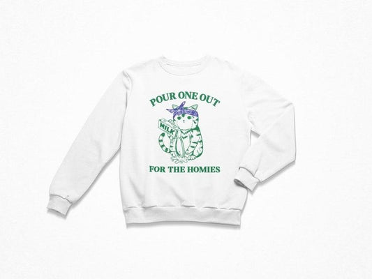 Pour One Out For The Homies, Women's Sweatshirt, Trendy Crewneck, Funny Sweatshirt, Meme Sweatshirt, Funny Cat Sweatshirt, Sarcastic, Cute
