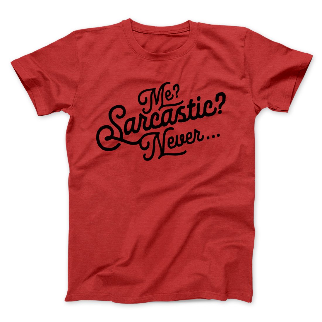 Me? Sarcastic? Funny Men/Unisex T-Shirt