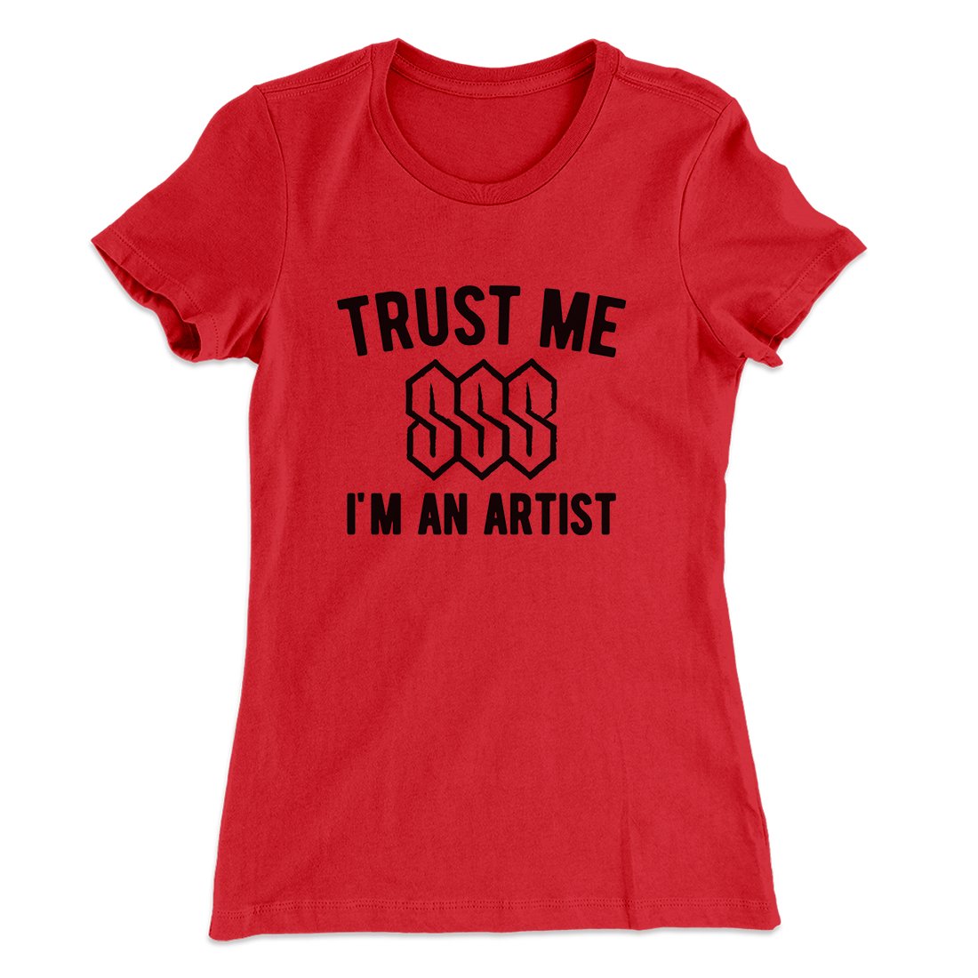 Trust Me I'm An Artist Funny Women's T-Shirt