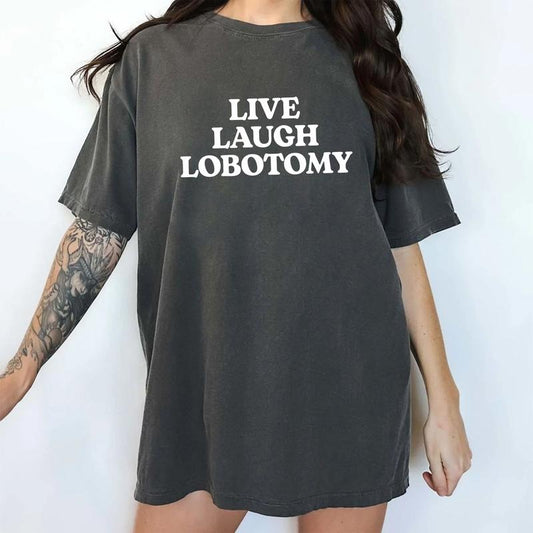 Sarcastic Live Laugh Love Comfort Colors Shirt, Live Laugh Lobotomy Graphic Tee, Sarcastic Meme Unhinged Tees, Mental Health T-shirt