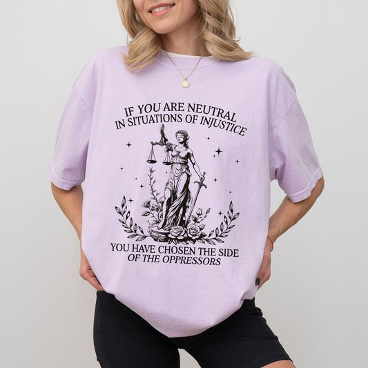 Social Justice Comfort Colors Shirt, Human Rights T-shirt, If You Are Neutral In Situations Of Injustice You Have Chosen The Side Of The Oppressor Tee