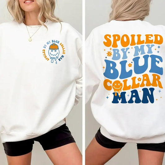 Spoiled By My Blue Collar Man Sweatshirt Funny Wife Gift T-shirt Wifey Shirt Blue Collar Wife Funny Blue Collar Shirt Funny Wife Shirt