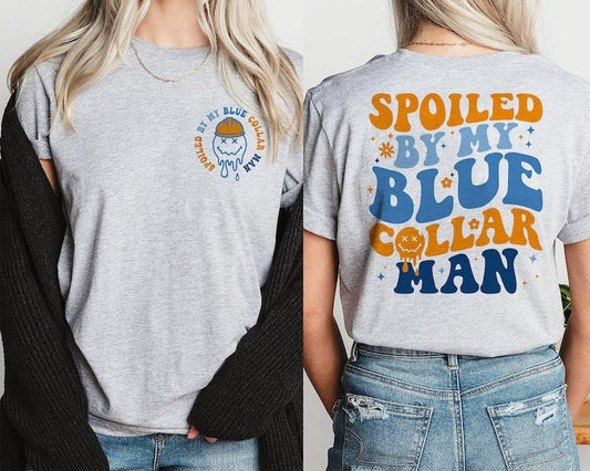 Spoiled By My Blue Collar Man Sweatshirt, Funny Wife Gift T-shirt, Wifey Shirt, Blue Collar Wife, Funny Blue Collar shirt, Funny Wife  T-shirt, sweater and Hoodie 2 sides Cotton