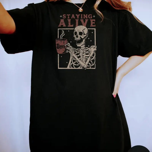 Staying Alive Shirt, Trendy Coffee Shirt, Funny Skeleton T-Shirt