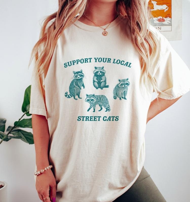 Support Your Local Street Cats, Raccoon T Shirt, Weird T Shirt, Meme  Hoodie and Sweater; T-shirt Cotton Womenswear