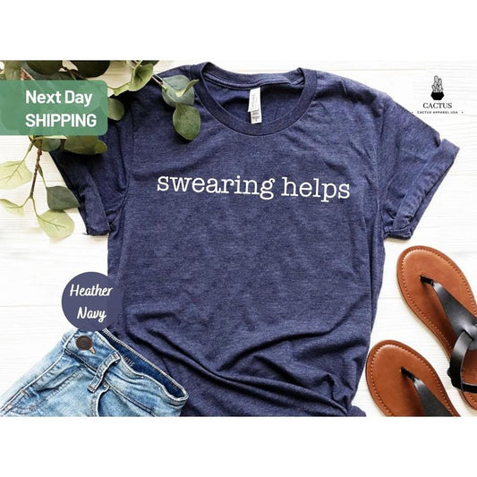 Swearing Helps T-shirt Sarcastic Shirt Gift For Her Funny Shirts Gift For Him Humor Tee Gift For Men TK43GD