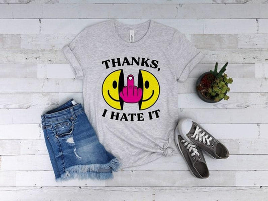 Thanks, I Hate It, Funny Tshirt, Funny Smiley Face Shirt, Silly Shirt, Funny Womens Graphic Tee, Cute Sarcastic Tshirt, Funny Unisex Shirt