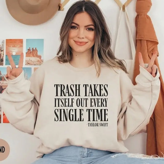 Trash Takes Itself Out Every Single Time, Funny Sweatshirt