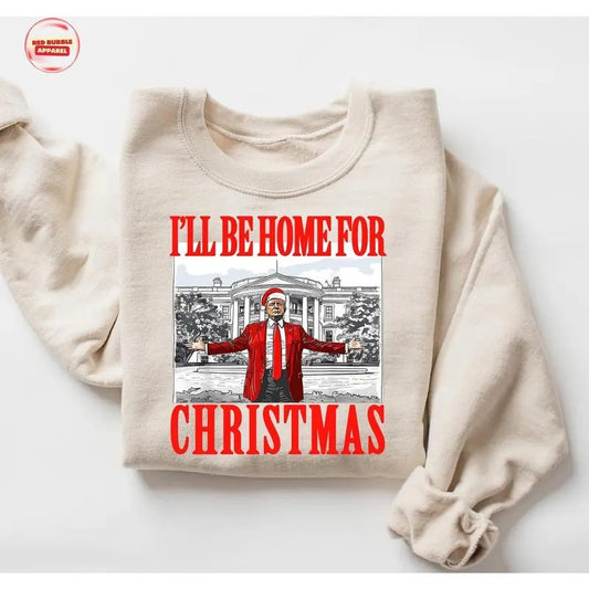 Trump I'll Be Home for Christmas Sweatshirt, Trump 2024 Sweatshirt, President Trump, Republican Sweatshirt, Republican Gifts Support Trump Sweatshirt