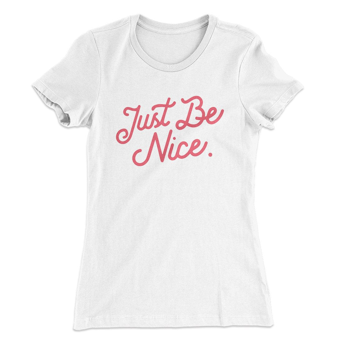 Just Be Nice Funny Women's T-Shirt