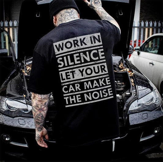 WORK IN SILENCE LET YOUR CAR MAKE THE NOISE Print Men's T-shirt