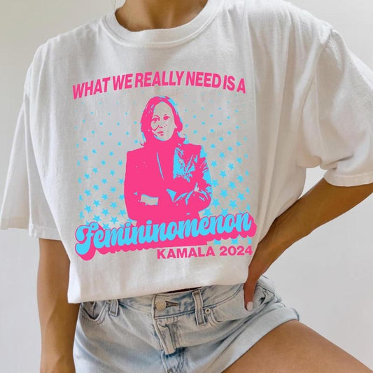 What We Really Need Is A Femininomenon Kam 2024 Tshirt Sweatshirt, Hoodie, Comfort Colors