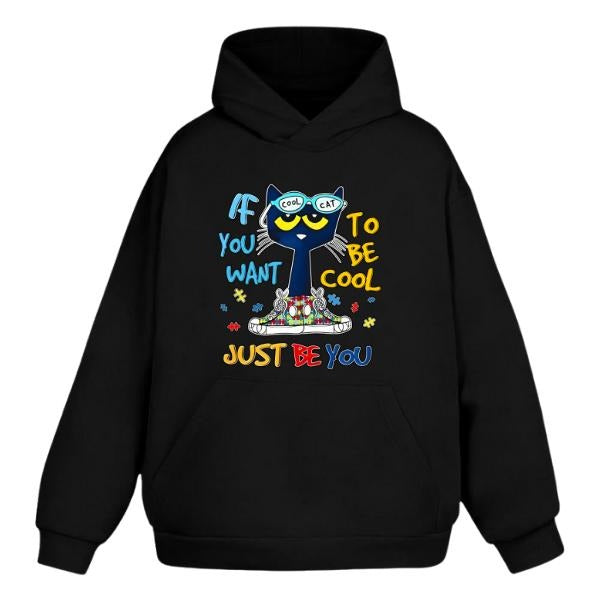 If You Want To Be Cool, Just Be You Graphic Hoodie/Sweatshirt/T-Shirt, For Men/Women - Unisex Style, 100% Cotton, Pullover unisex hoodie