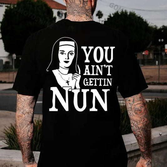 YOU AIN'T GETTIN NUN Nun Print Men's T-Shirt