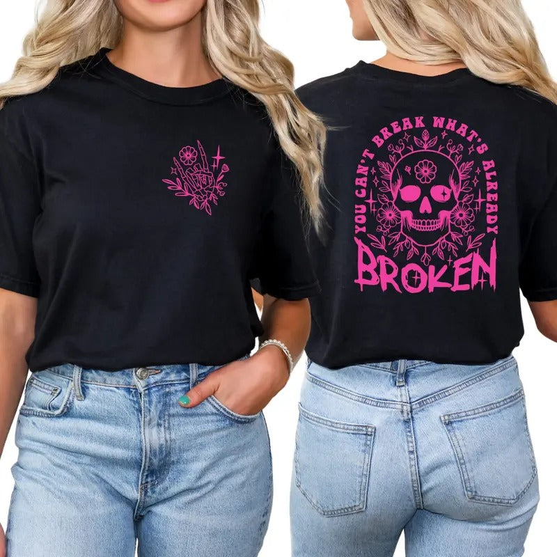 You Can't Break What's Already Broken T-Shirt, Mental Health Graphic Tees for Women