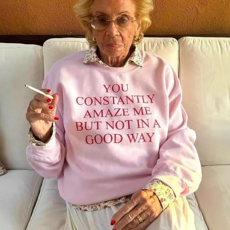 You Constantly Surprise Me But Not In A Good Way Sweatshirt, Popular Sweatshirt, Funny Sweatshirt