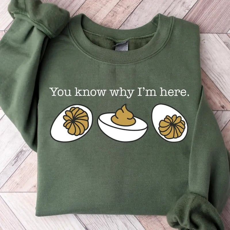 You Know Why I'm Here Sweatshirt, Deviled Eggs Shirt, Thanksgiving Sweater, Funny Food Shirt, Food Lover Gift Shirt