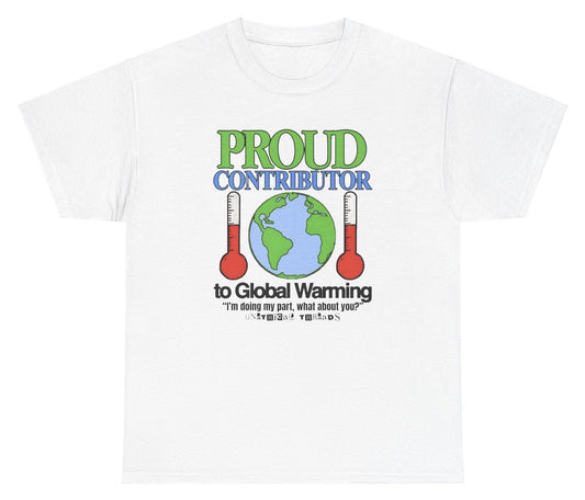 *NEW* Proud Contributor To Global Warming Tee