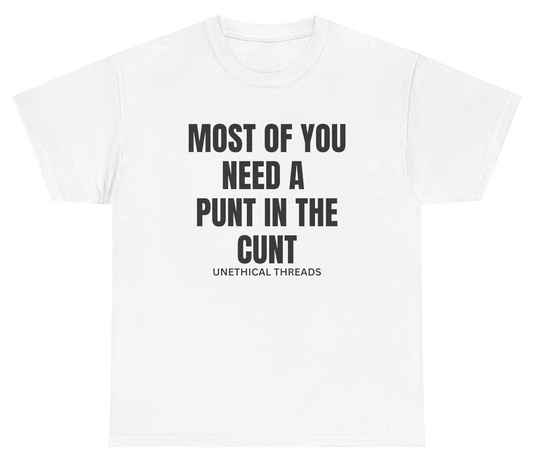*NEW* Most Of You Need A Punt In The C Tee