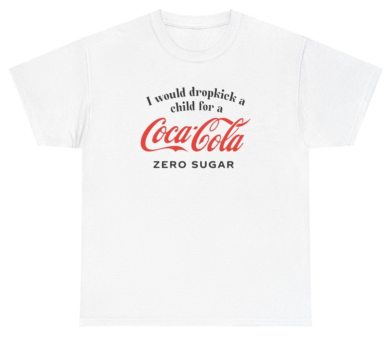 *NEW* I Would Dropkick A Child For A Coke Zero Tee