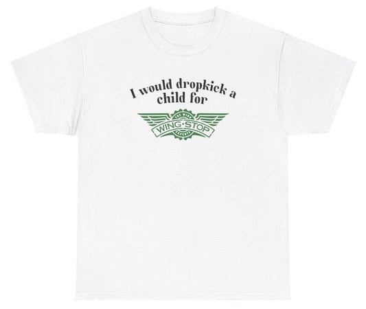 *NEW* I Would Dropkick A Child For Wingstop Tee