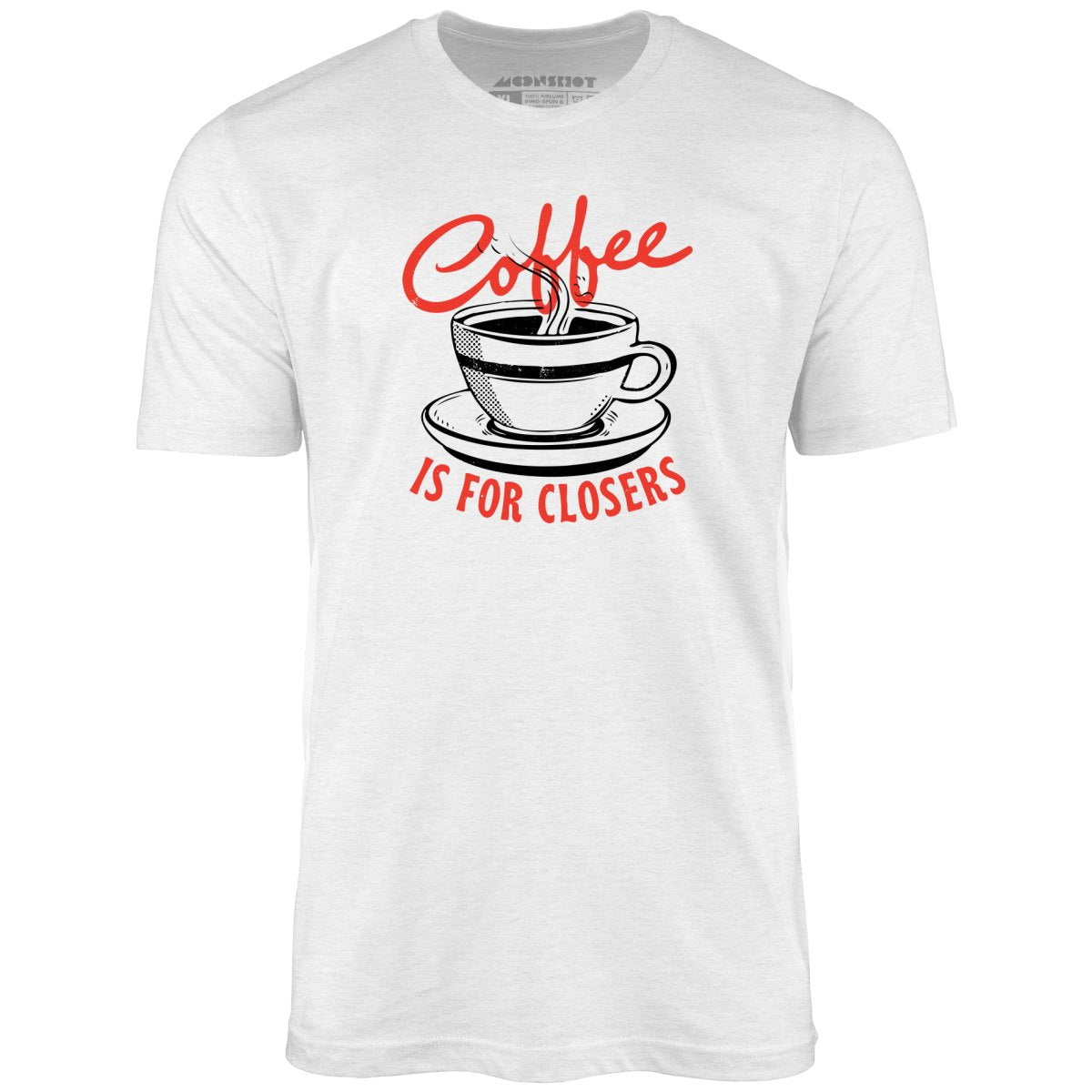 Coffee is For Closers - Unisex T-Shirt