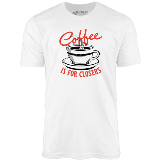 Coffee is For Closers - Unisex T-Shirt