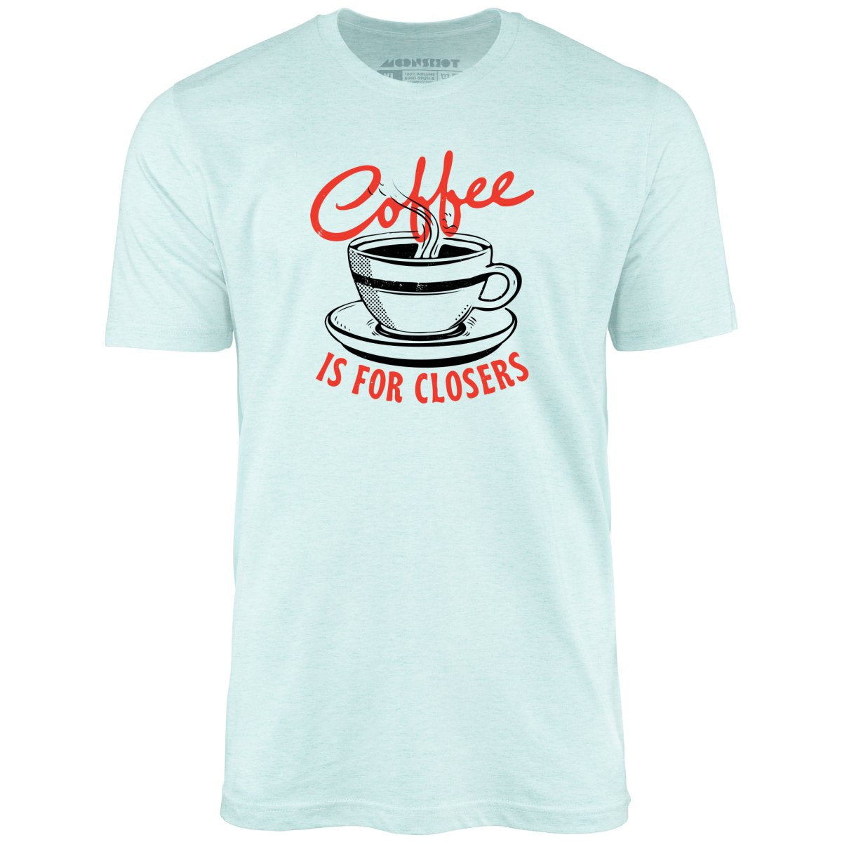 Coffee is For Closers - Unisex T-Shirt
