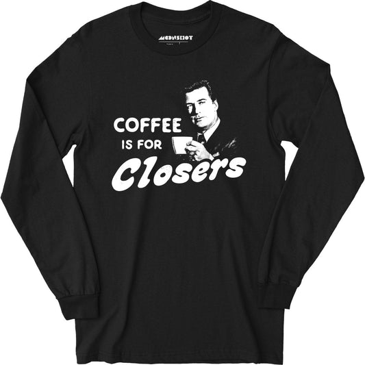 Coffee is For Closers - Long Sleeve T-Shirt Style001