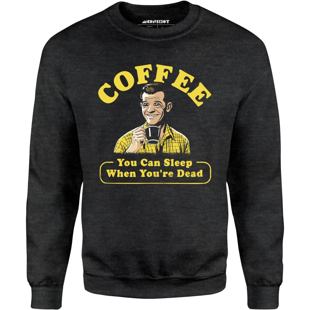 Coffee - You Can Sleep When You're Dead - Unisex Sweatshirt