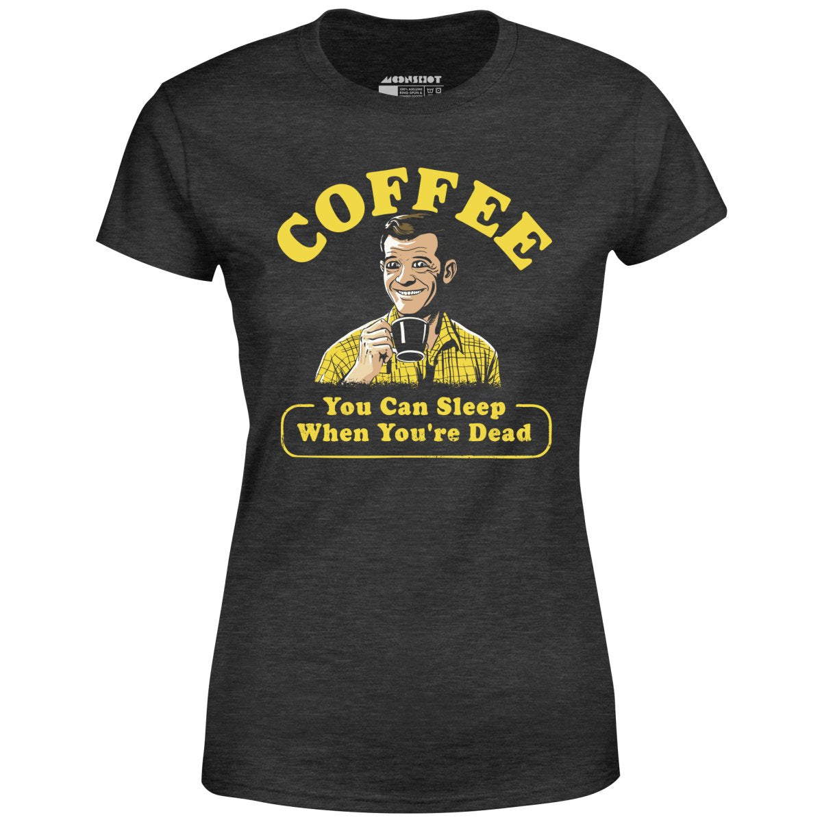 Coffee - You Can Sleep When You're Dead - Women's T-Shirt
