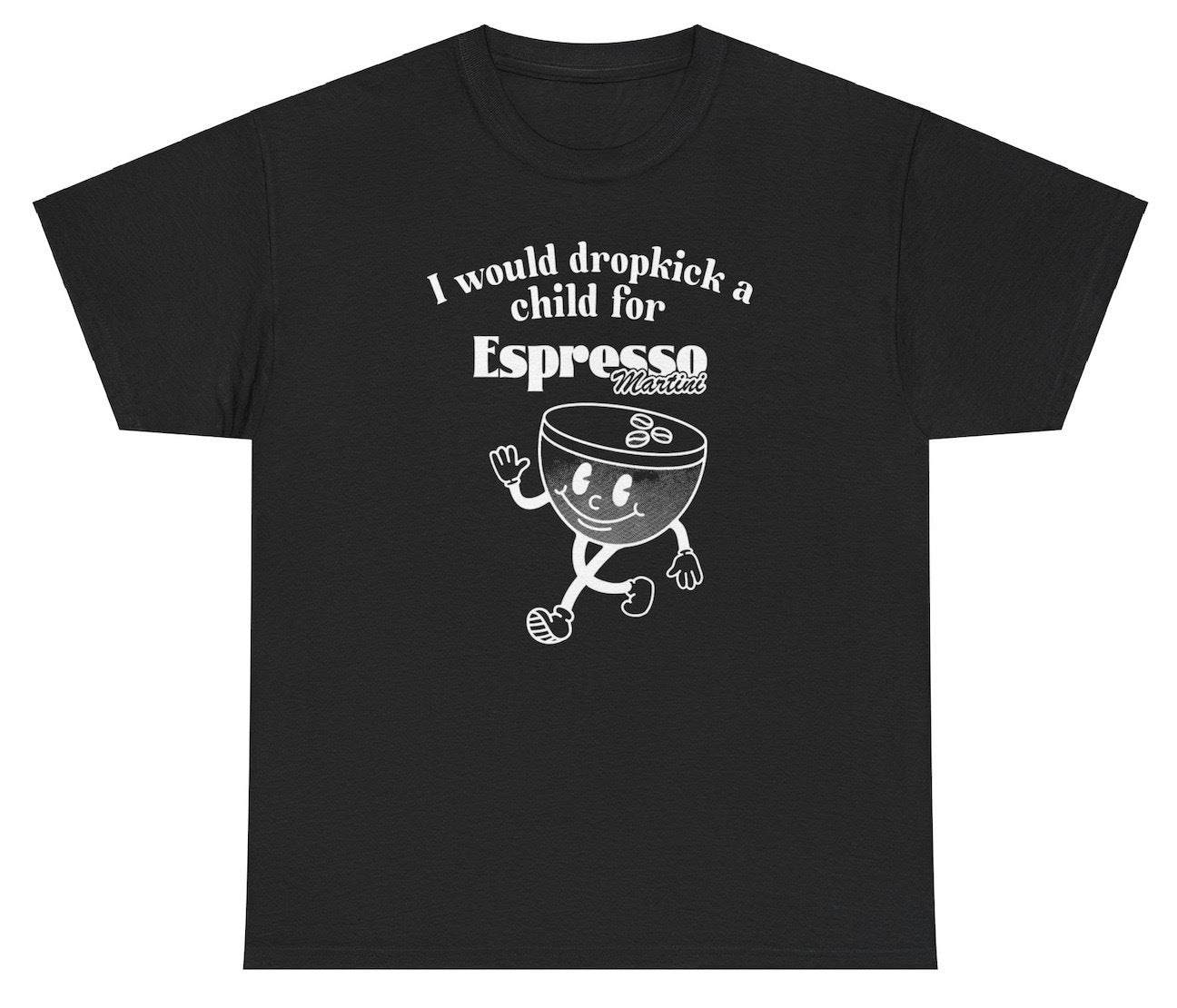 *NEW* I Would Dropkick A Child For Espresso Martini Tee