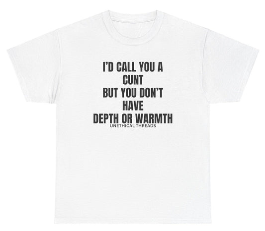 *NEW* I'd Call You A C Depth Or Warmth Tee