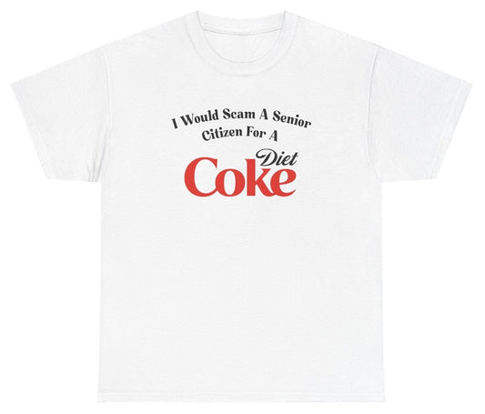 *NEW* I Would Scam For A Diet Coke Tee