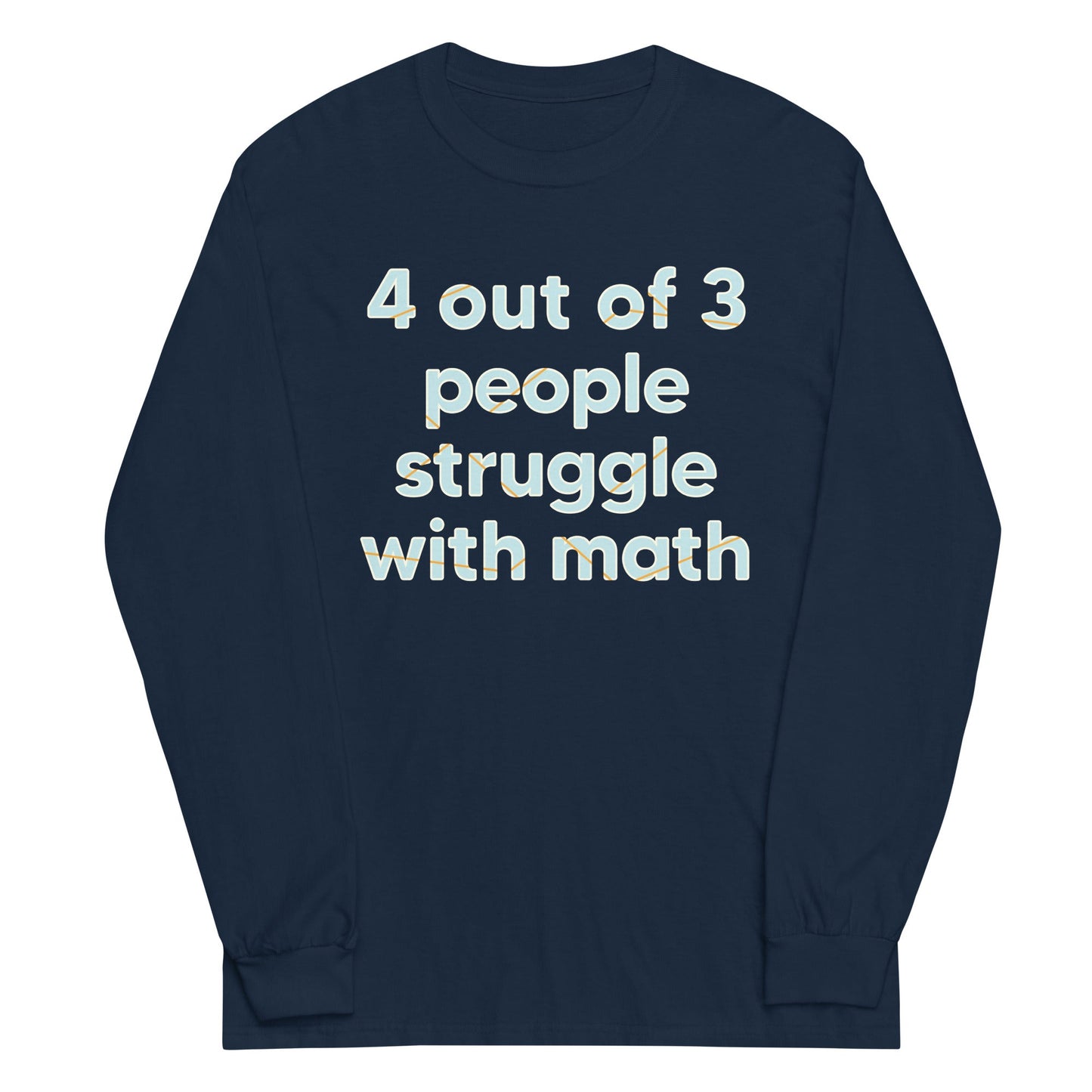 4 Out Of 3 People Struggle With Math Unisex Long Sleeve Tee