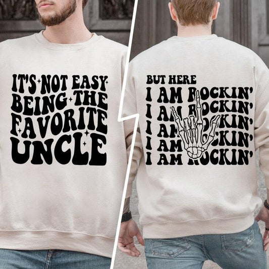 ncle Sweatshirt, Uncle Shirt, Gifts For Uncle, Favorite Uncle Sweatshirt, It's Not Easy Being The Favorite Uncle But Here I'm Rockin' Shirt  T-shirt, sweater and Hoodie 2 sides