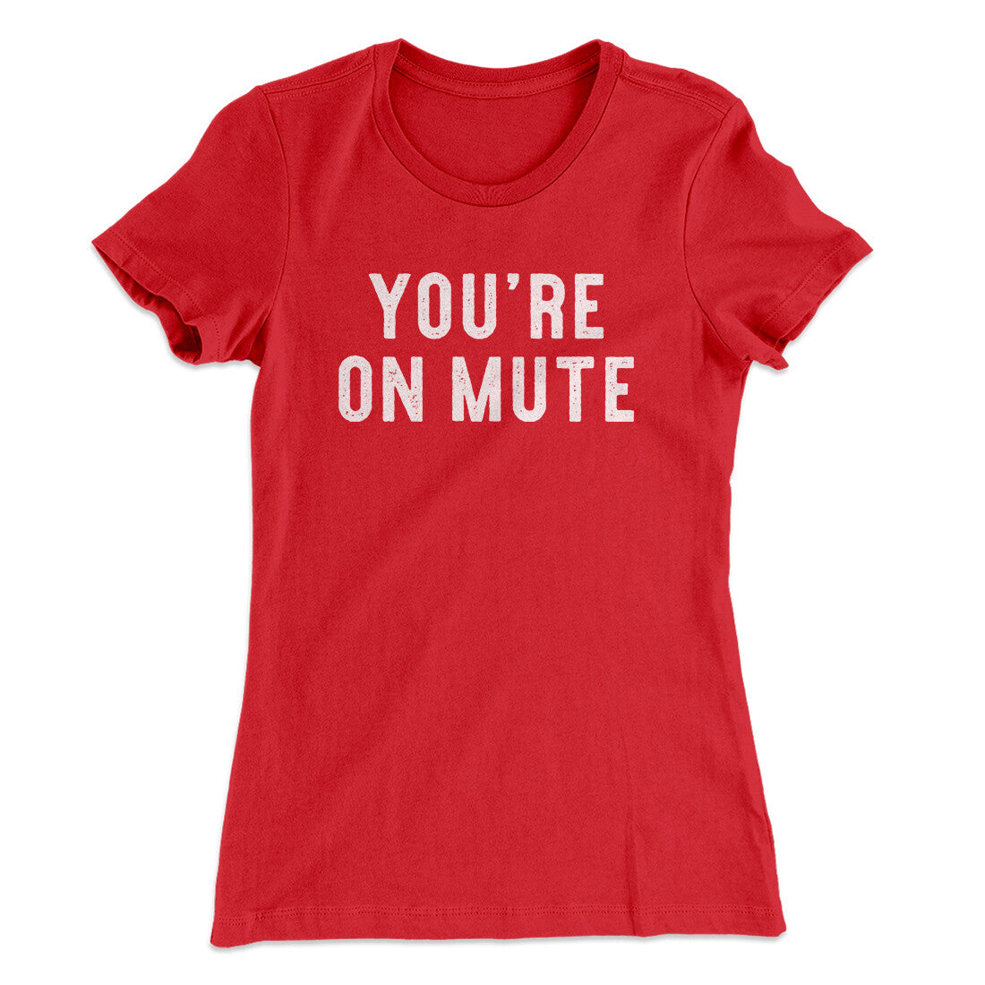 Youâ€™re On Mute Funny Women's T-Shirt