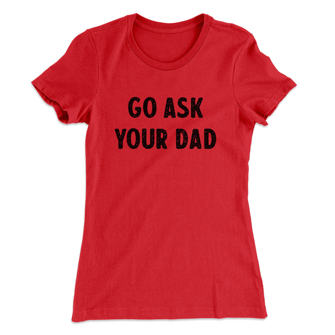 Go Ask Your Dad Funny Women's T-Shirt