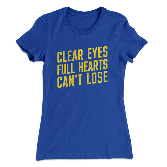 Clear Eyes, Full Hearts, Canâ€™t Lose Women's T-Shirt