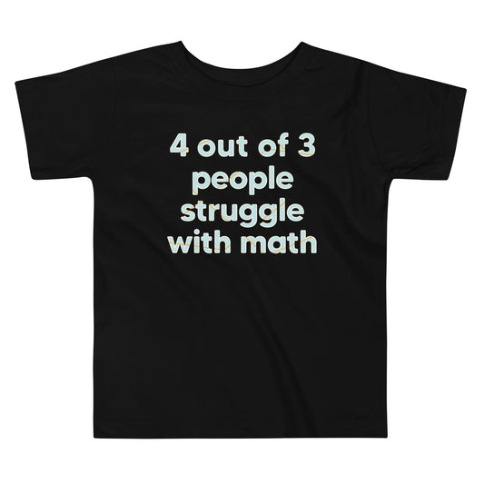 4 Out Of 3 People Struggle With Math Kid's Toddler Tee