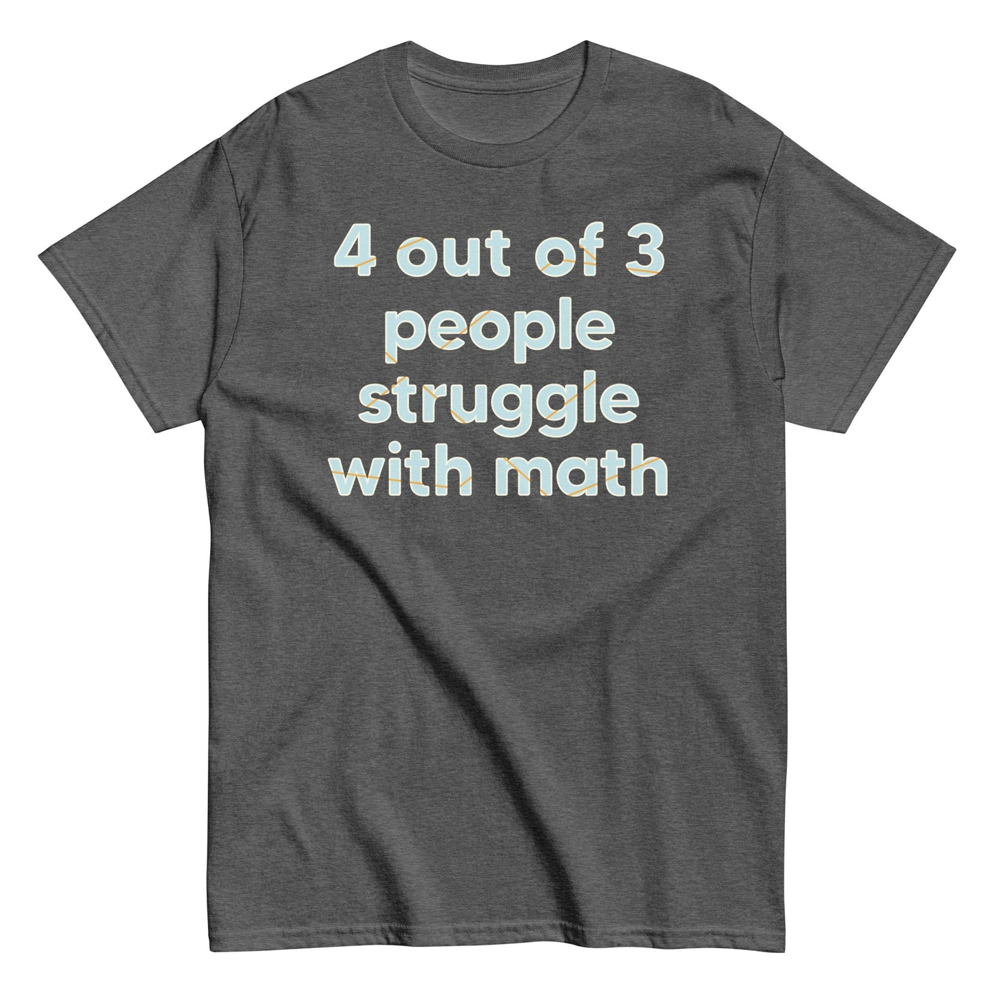 4 Out Of 3 People Struggle With Math Men's Classic Tee
