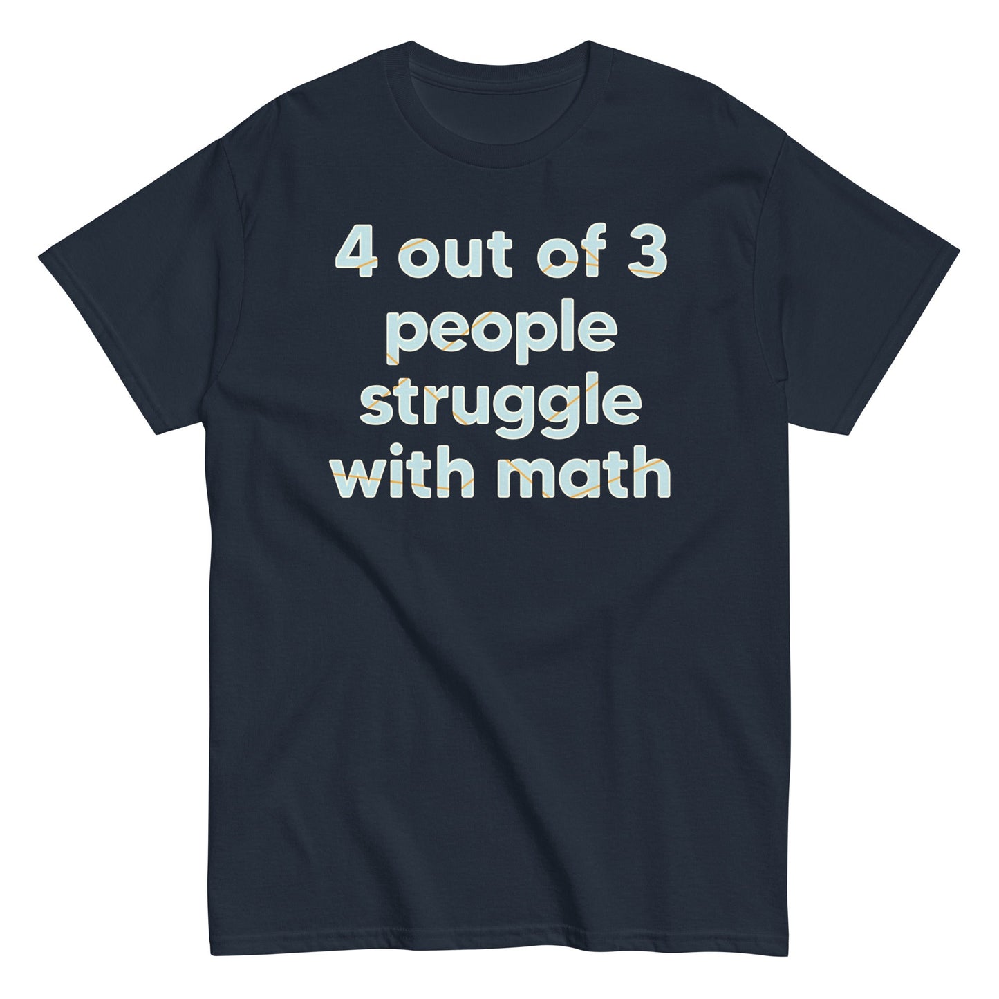 4 Out Of 3 People Struggle With Math Men's Classic Tee