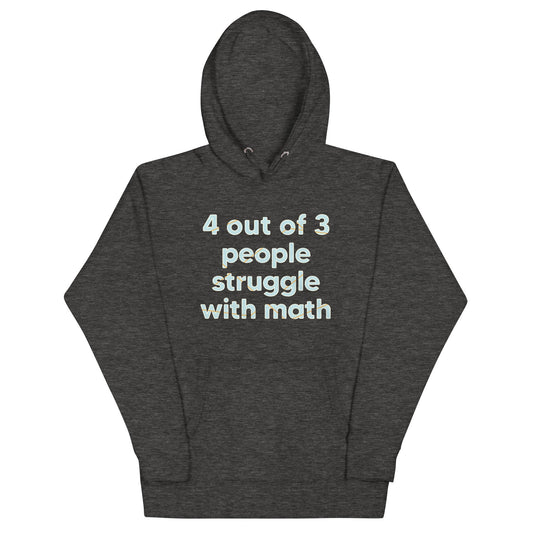 4 Out Of 3 People Struggle With Math Unisex Hoodie