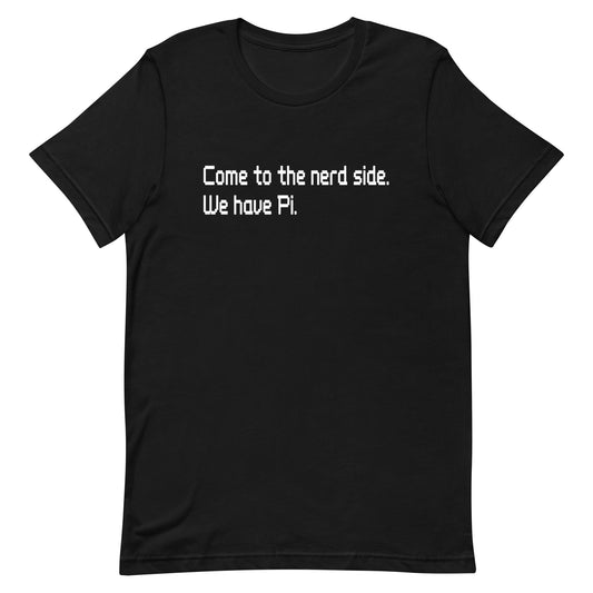 Come To The Nerd Side. We Have Pi. Men's Signature Tee