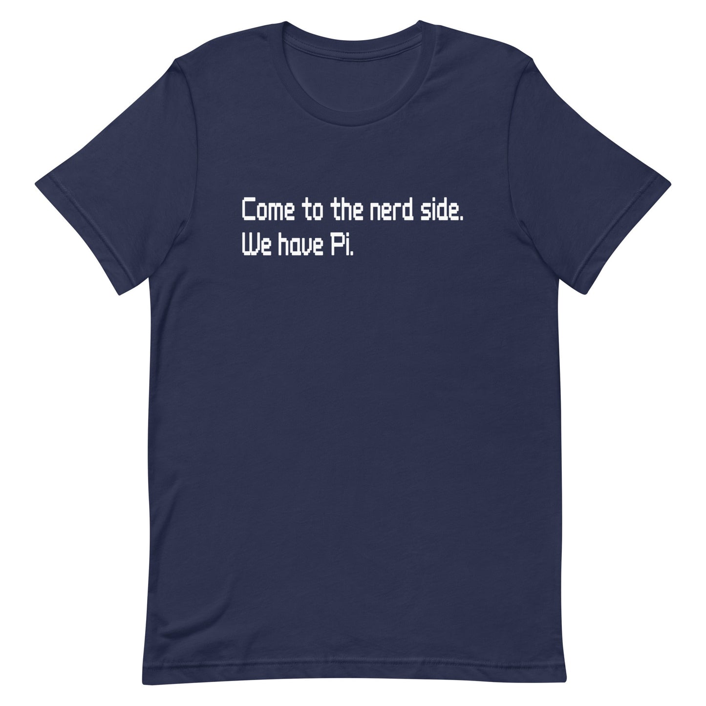Come To The Nerd Side. We Have Pi. Men's Signature Tee