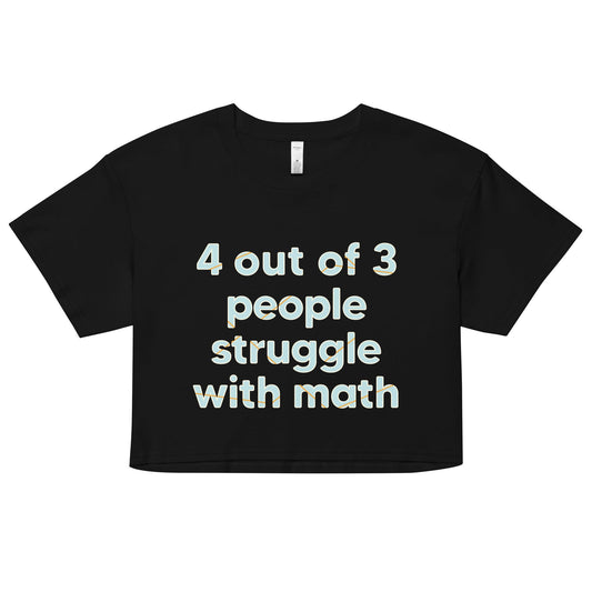 4 Out Of 3 People Struggle With Math Women's Crop Tee