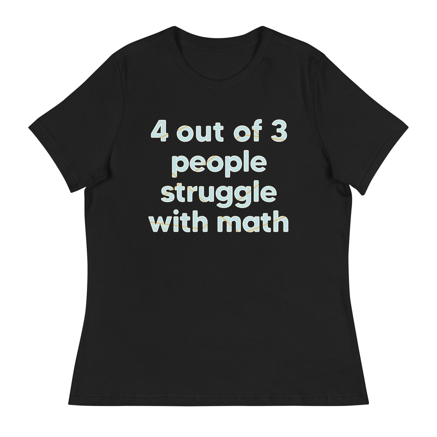 4 Out Of 3 People Struggle With Math Women's Signature Tee
